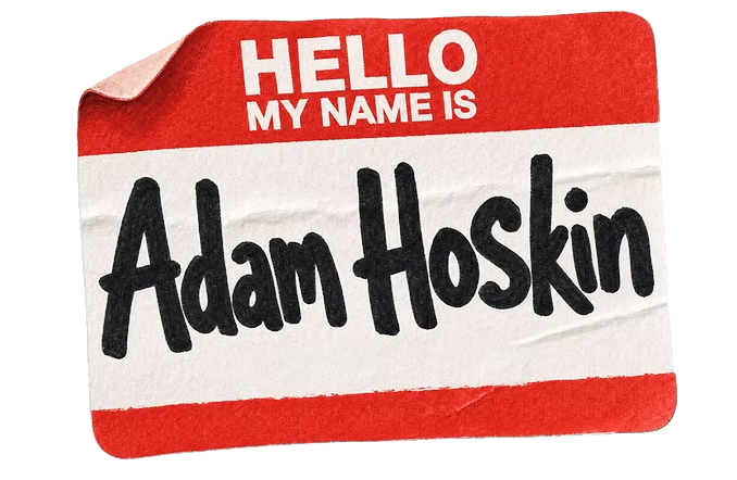 Hello my name is Adam Hoskin